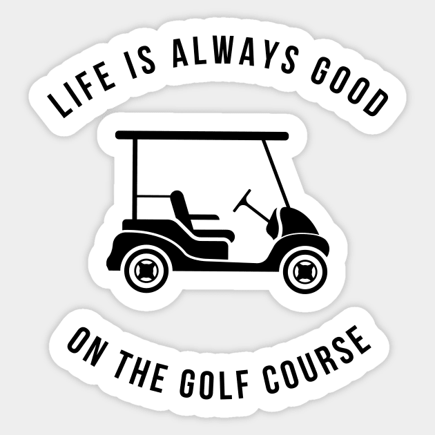 Life Is Always Good On The Golf Course Funny Sticker by Lasso Print